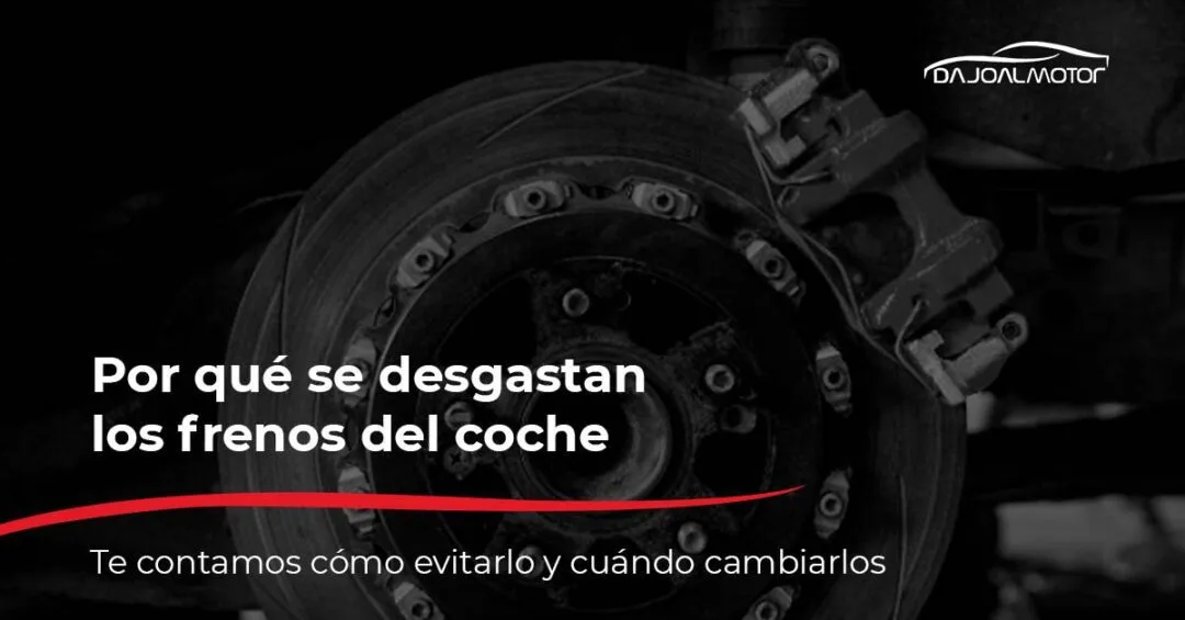 ¿Por qué se desgastan los frenos del coche y cómo prevenirlo?